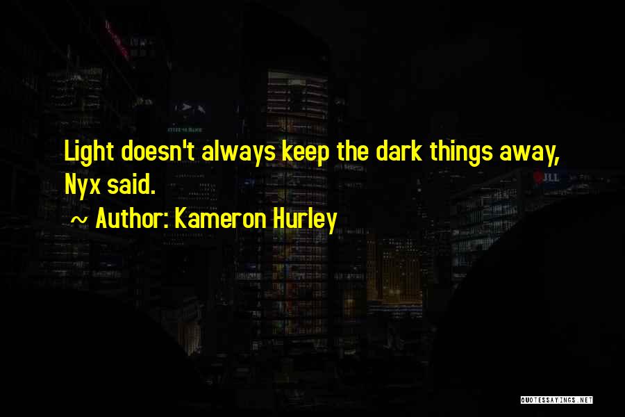 Kameron Hurley Quotes: Light Doesn't Always Keep The Dark Things Away, Nyx Said.