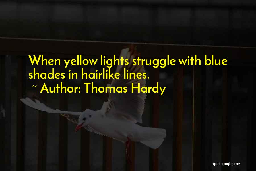Thomas Hardy Quotes: When Yellow Lights Struggle With Blue Shades In Hairlike Lines.