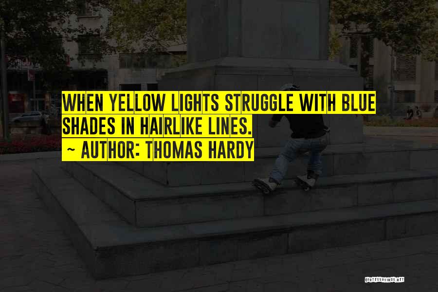 Thomas Hardy Quotes: When Yellow Lights Struggle With Blue Shades In Hairlike Lines.