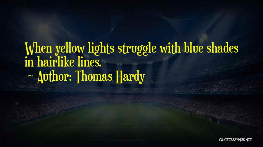 Thomas Hardy Quotes: When Yellow Lights Struggle With Blue Shades In Hairlike Lines.