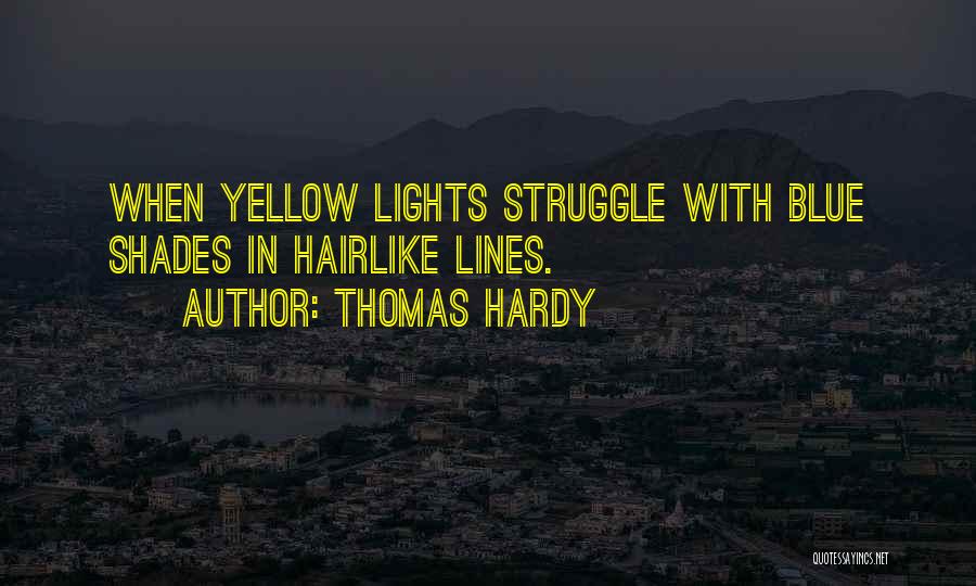 Thomas Hardy Quotes: When Yellow Lights Struggle With Blue Shades In Hairlike Lines.