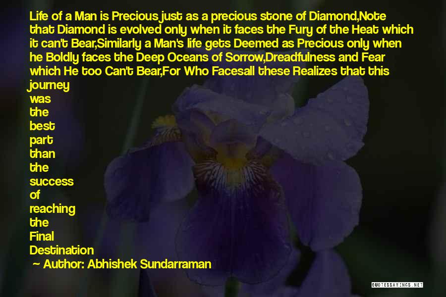 Abhishek Sundarraman Quotes: Life Of A Man Is Precious Just As A Precious Stone Of Diamond,note That Diamond Is Evolved Only When It