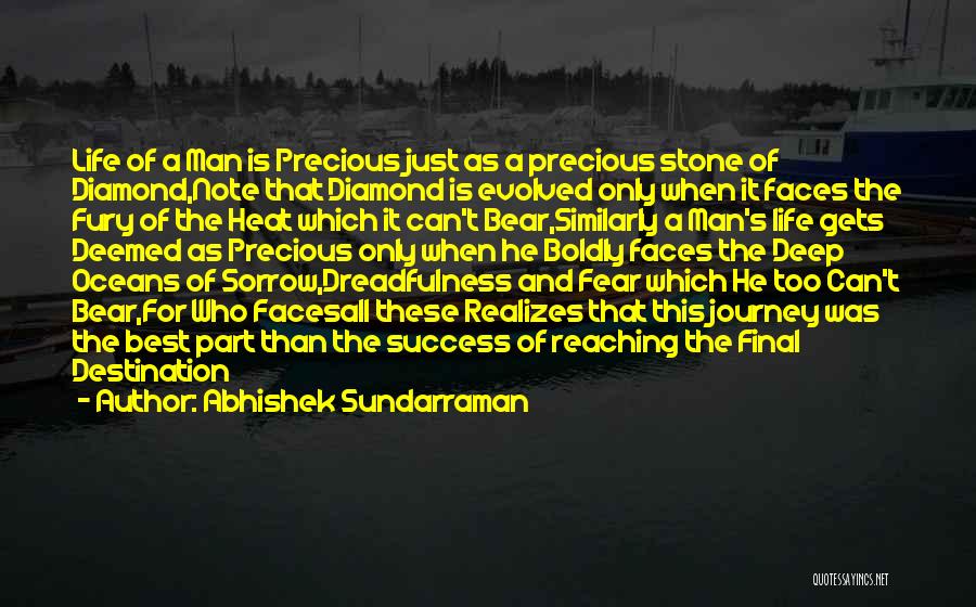 Abhishek Sundarraman Quotes: Life Of A Man Is Precious Just As A Precious Stone Of Diamond,note That Diamond Is Evolved Only When It