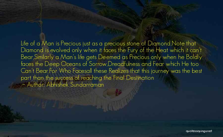 Abhishek Sundarraman Quotes: Life Of A Man Is Precious Just As A Precious Stone Of Diamond,note That Diamond Is Evolved Only When It