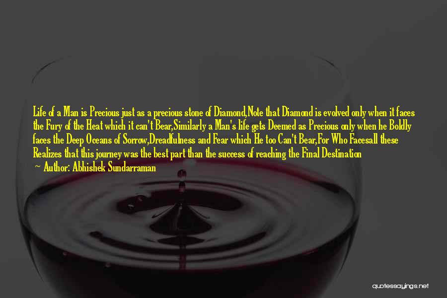 Abhishek Sundarraman Quotes: Life Of A Man Is Precious Just As A Precious Stone Of Diamond,note That Diamond Is Evolved Only When It