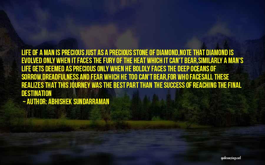 Abhishek Sundarraman Quotes: Life Of A Man Is Precious Just As A Precious Stone Of Diamond,note That Diamond Is Evolved Only When It