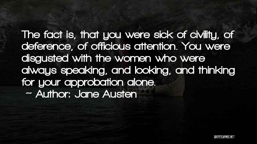 Jane Austen Quotes: The Fact Is, That You Were Sick Of Civility, Of Deference, Of Officious Attention. You Were Disgusted With The Women