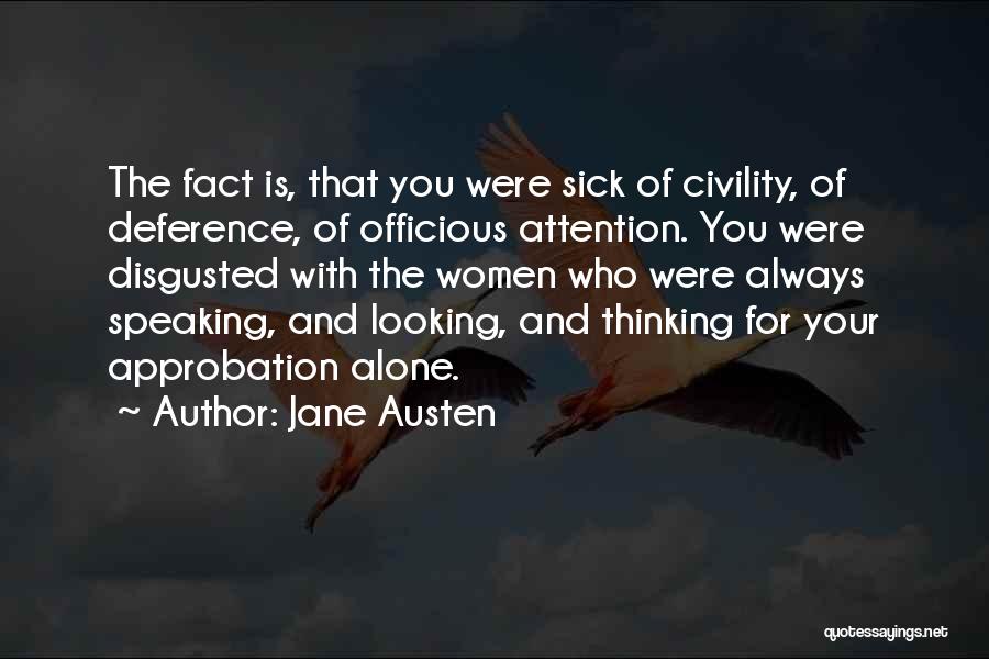 Jane Austen Quotes: The Fact Is, That You Were Sick Of Civility, Of Deference, Of Officious Attention. You Were Disgusted With The Women