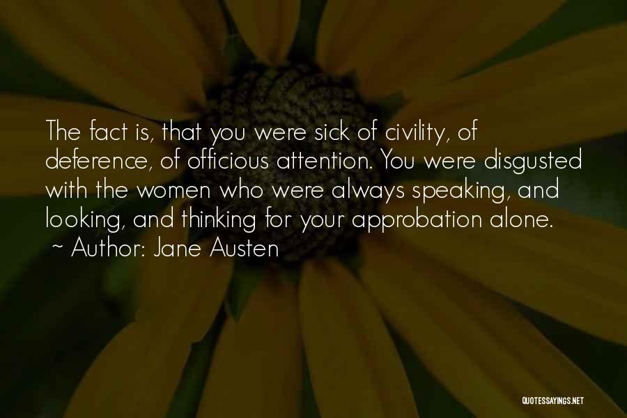 Jane Austen Quotes: The Fact Is, That You Were Sick Of Civility, Of Deference, Of Officious Attention. You Were Disgusted With The Women