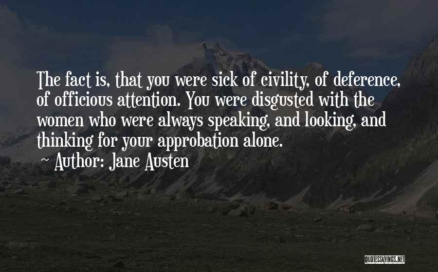 Jane Austen Quotes: The Fact Is, That You Were Sick Of Civility, Of Deference, Of Officious Attention. You Were Disgusted With The Women