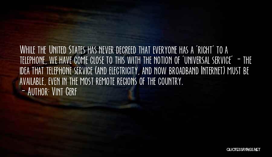 Vint Cerf Quotes: While The United States Has Never Decreed That Everyone Has A 'right' To A Telephone, We Have Come Close To