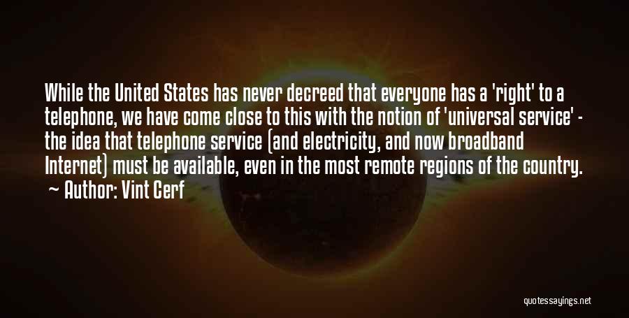 Vint Cerf Quotes: While The United States Has Never Decreed That Everyone Has A 'right' To A Telephone, We Have Come Close To