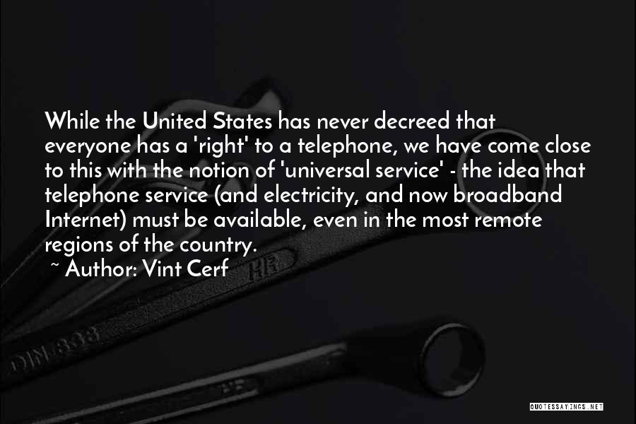 Vint Cerf Quotes: While The United States Has Never Decreed That Everyone Has A 'right' To A Telephone, We Have Come Close To