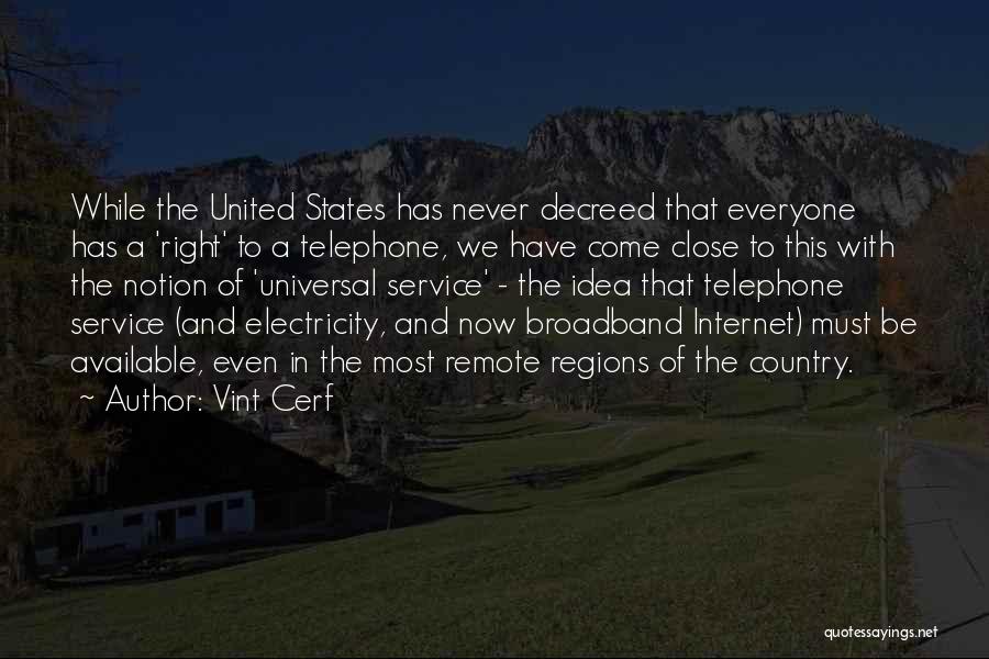Vint Cerf Quotes: While The United States Has Never Decreed That Everyone Has A 'right' To A Telephone, We Have Come Close To
