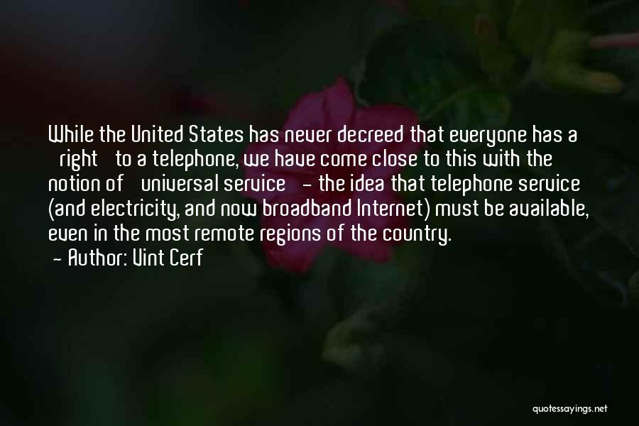 Vint Cerf Quotes: While The United States Has Never Decreed That Everyone Has A 'right' To A Telephone, We Have Come Close To