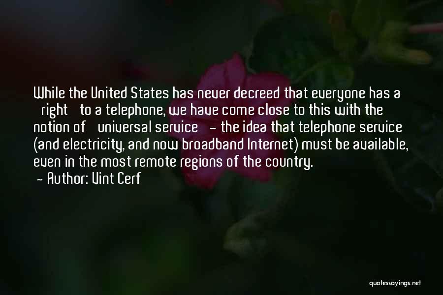 Vint Cerf Quotes: While The United States Has Never Decreed That Everyone Has A 'right' To A Telephone, We Have Come Close To