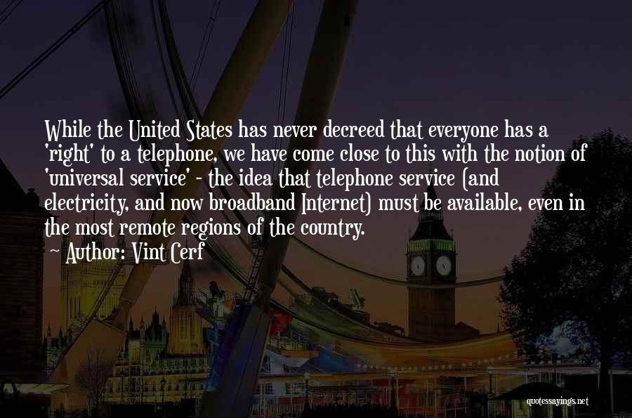 Vint Cerf Quotes: While The United States Has Never Decreed That Everyone Has A 'right' To A Telephone, We Have Come Close To