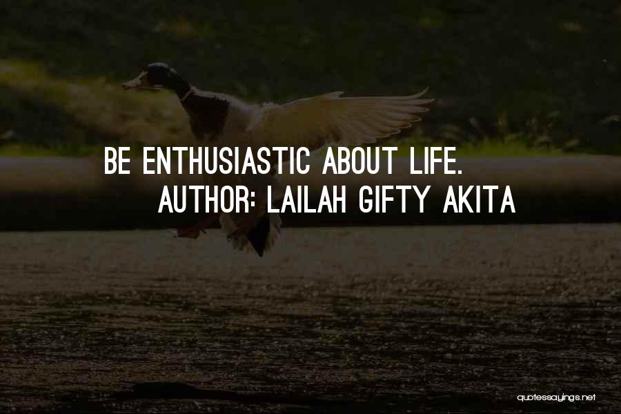 Lailah Gifty Akita Quotes: Be Enthusiastic About Life.
