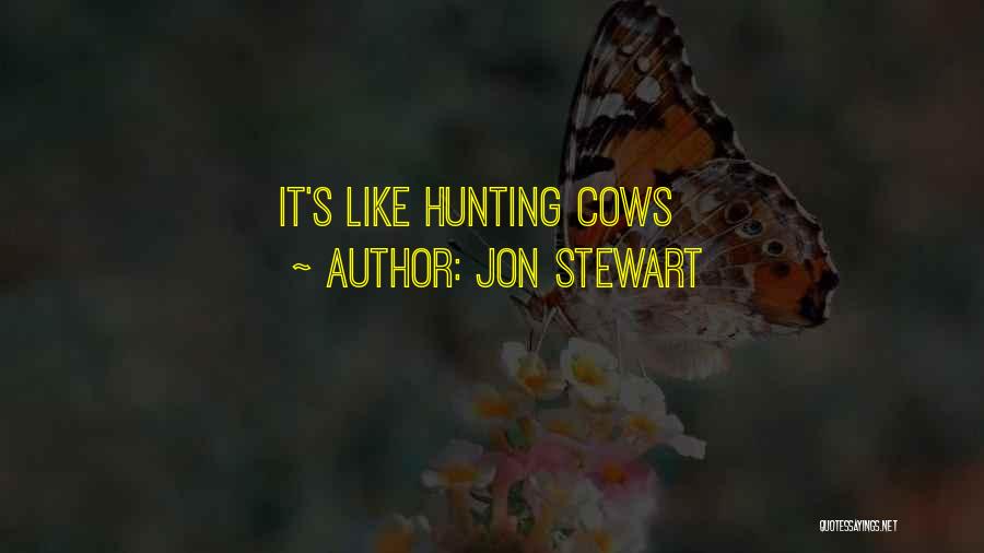 Jon Stewart Quotes: It's Like Hunting Cows