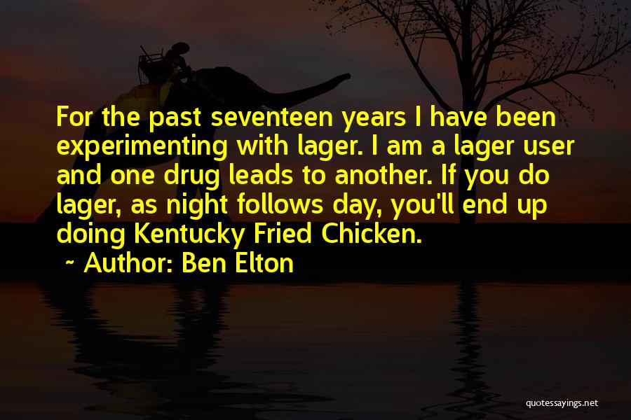 Ben Elton Quotes: For The Past Seventeen Years I Have Been Experimenting With Lager. I Am A Lager User And One Drug Leads