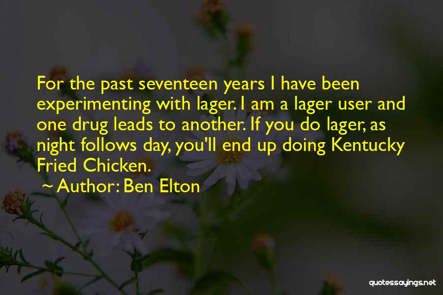 Ben Elton Quotes: For The Past Seventeen Years I Have Been Experimenting With Lager. I Am A Lager User And One Drug Leads