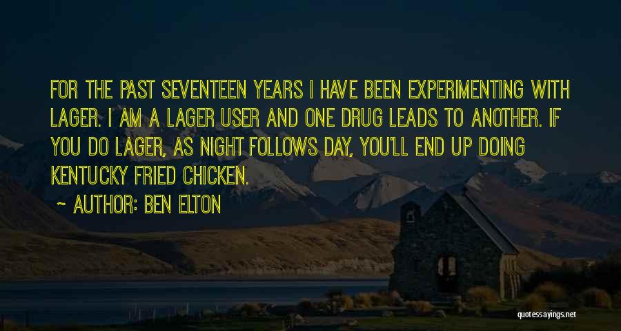 Ben Elton Quotes: For The Past Seventeen Years I Have Been Experimenting With Lager. I Am A Lager User And One Drug Leads