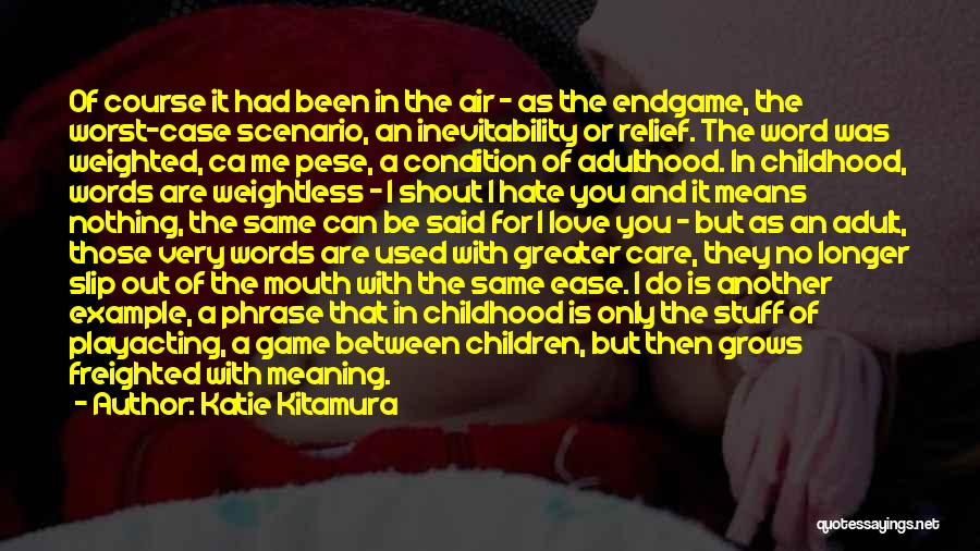 Katie Kitamura Quotes: Of Course It Had Been In The Air - As The Endgame, The Worst-case Scenario, An Inevitability Or Relief. The