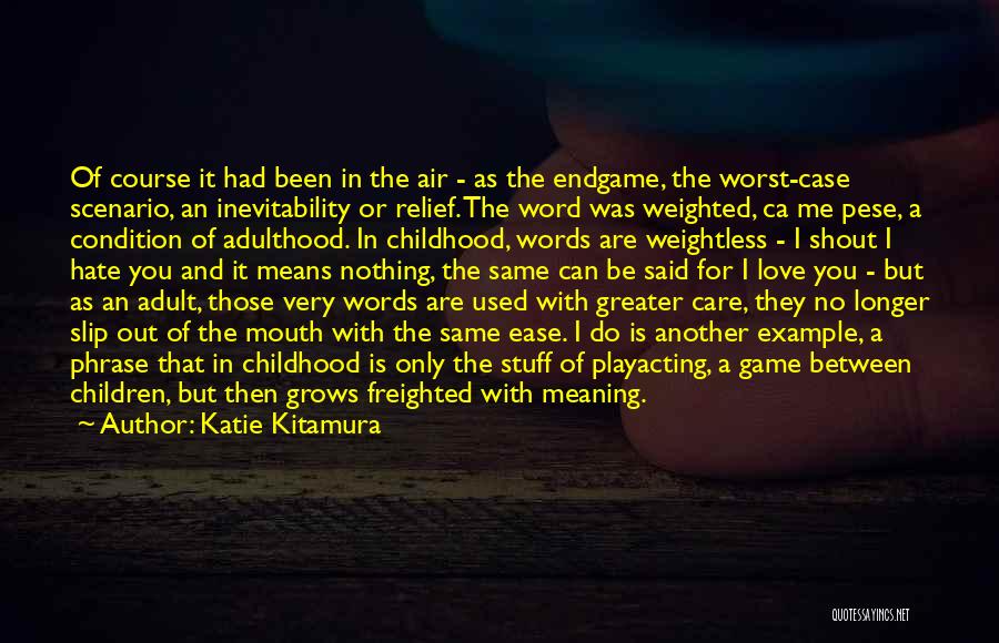 Katie Kitamura Quotes: Of Course It Had Been In The Air - As The Endgame, The Worst-case Scenario, An Inevitability Or Relief. The