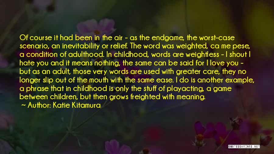 Katie Kitamura Quotes: Of Course It Had Been In The Air - As The Endgame, The Worst-case Scenario, An Inevitability Or Relief. The