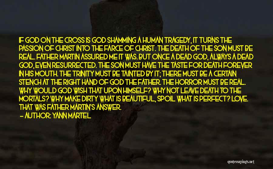 Yann Martel Quotes: If God On The Cross Is God Shamming A Human Tragedy, It Turns The Passion Of Christ Into The Farce