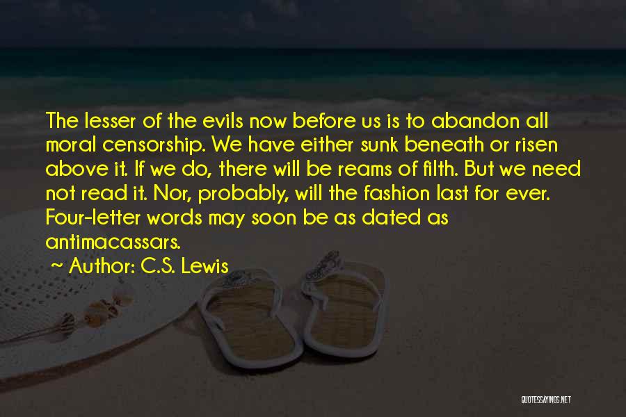 C.S. Lewis Quotes: The Lesser Of The Evils Now Before Us Is To Abandon All Moral Censorship. We Have Either Sunk Beneath Or