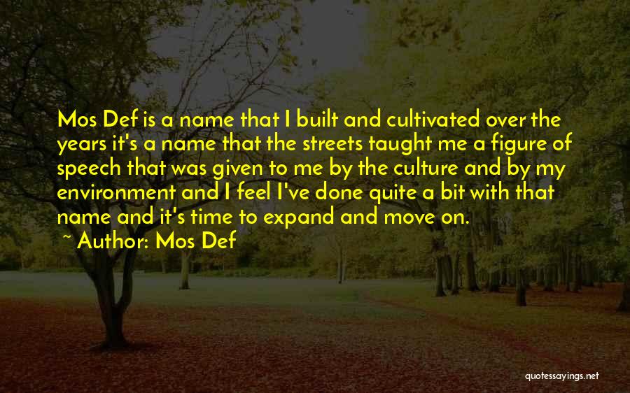Mos Def Quotes: Mos Def Is A Name That I Built And Cultivated Over The Years It's A Name That The Streets Taught
