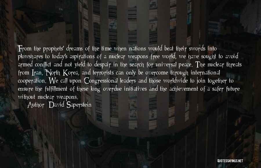 David Saperstein Quotes: From The Prophets' Dreams Of The Time When Nations Would Beat Their Swords Into Plowshares To Today's Aspirations Of A