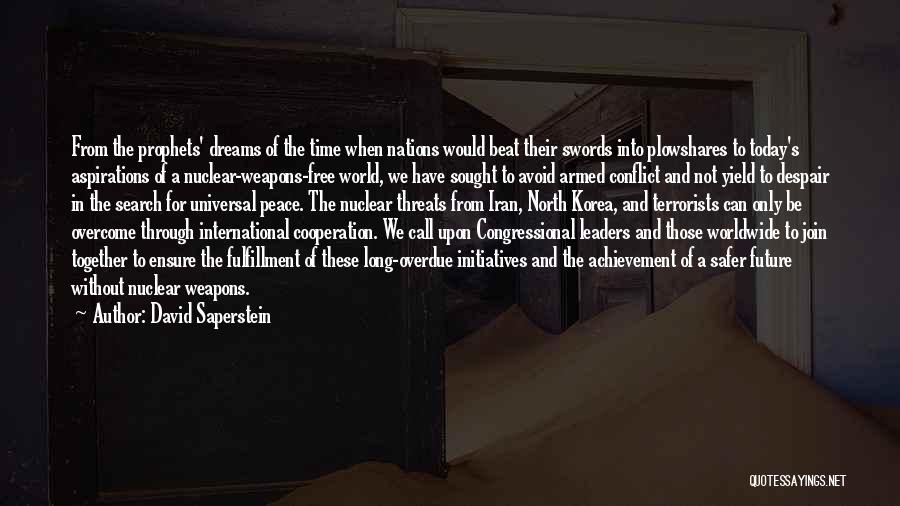 David Saperstein Quotes: From The Prophets' Dreams Of The Time When Nations Would Beat Their Swords Into Plowshares To Today's Aspirations Of A