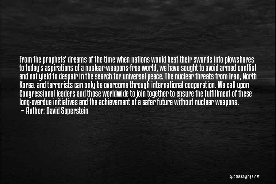 David Saperstein Quotes: From The Prophets' Dreams Of The Time When Nations Would Beat Their Swords Into Plowshares To Today's Aspirations Of A