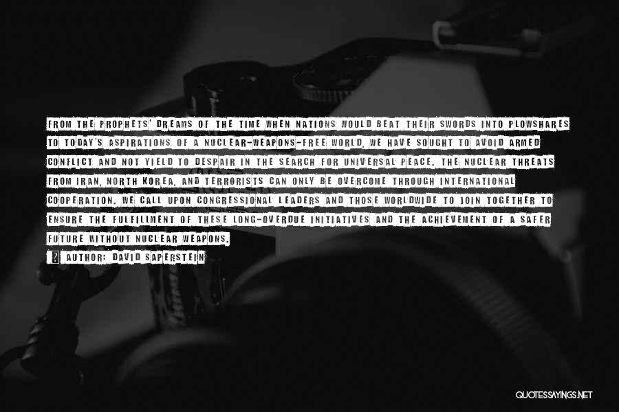 David Saperstein Quotes: From The Prophets' Dreams Of The Time When Nations Would Beat Their Swords Into Plowshares To Today's Aspirations Of A