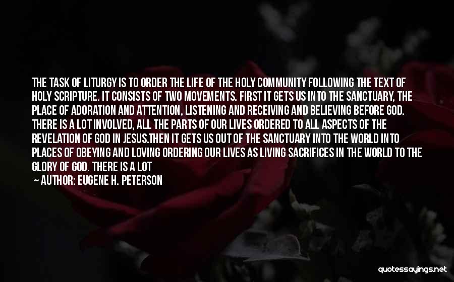 Eugene H. Peterson Quotes: The Task Of Liturgy Is To Order The Life Of The Holy Community Following The Text Of Holy Scripture. It