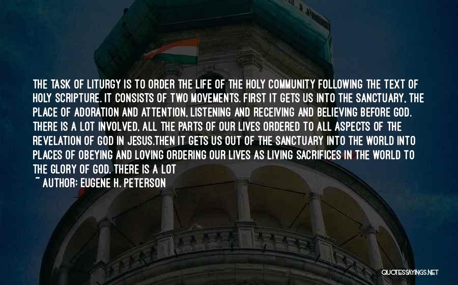 Eugene H. Peterson Quotes: The Task Of Liturgy Is To Order The Life Of The Holy Community Following The Text Of Holy Scripture. It