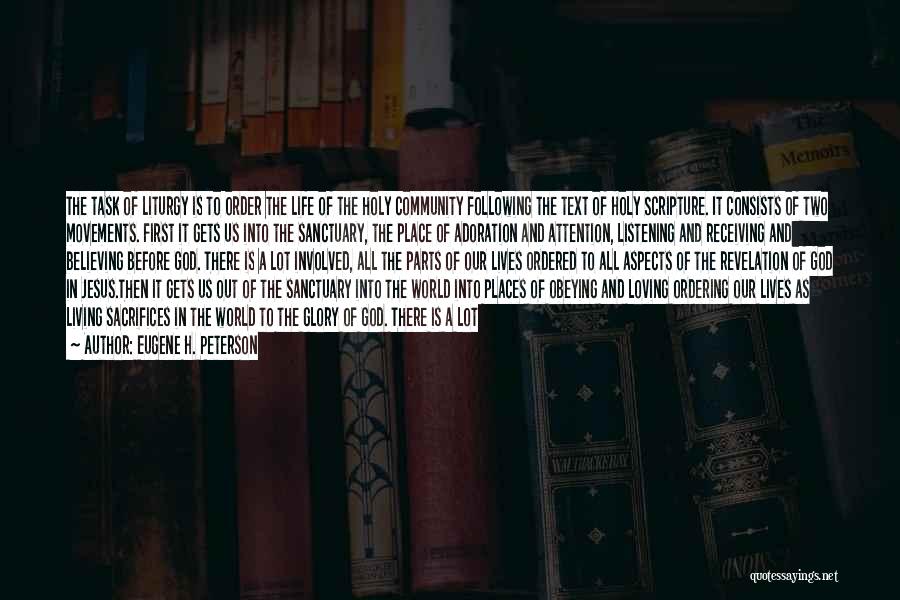 Eugene H. Peterson Quotes: The Task Of Liturgy Is To Order The Life Of The Holy Community Following The Text Of Holy Scripture. It