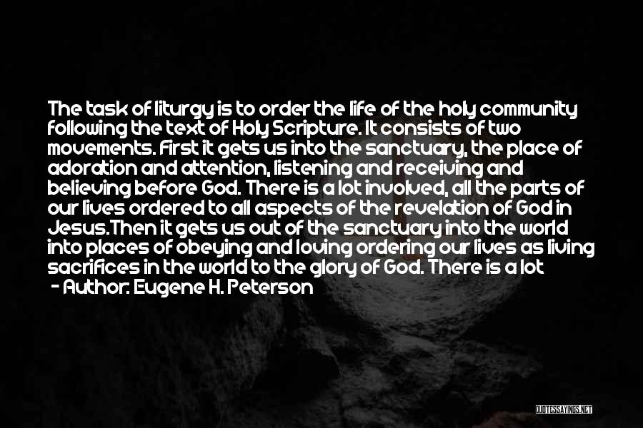 Eugene H. Peterson Quotes: The Task Of Liturgy Is To Order The Life Of The Holy Community Following The Text Of Holy Scripture. It