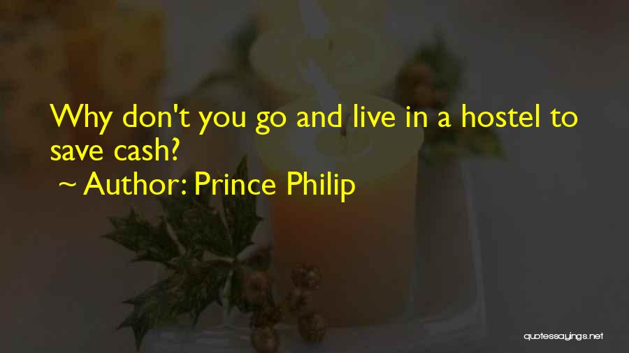 Prince Philip Quotes: Why Don't You Go And Live In A Hostel To Save Cash?