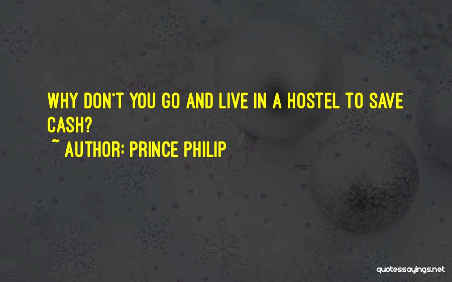 Prince Philip Quotes: Why Don't You Go And Live In A Hostel To Save Cash?