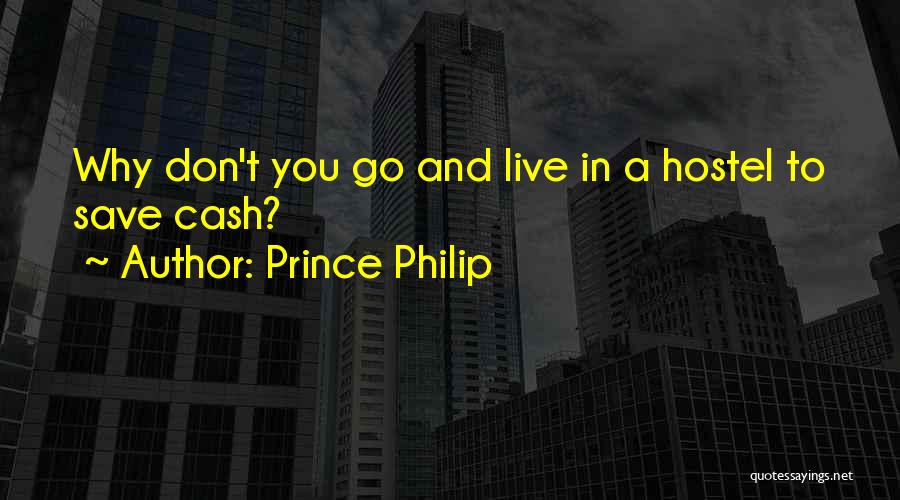 Prince Philip Quotes: Why Don't You Go And Live In A Hostel To Save Cash?