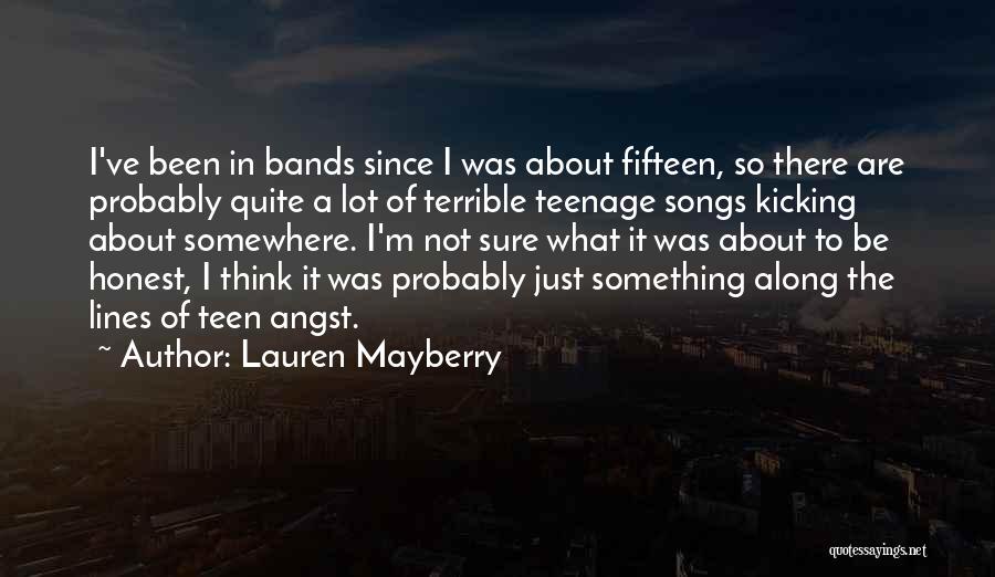 Lauren Mayberry Quotes: I've Been In Bands Since I Was About Fifteen, So There Are Probably Quite A Lot Of Terrible Teenage Songs