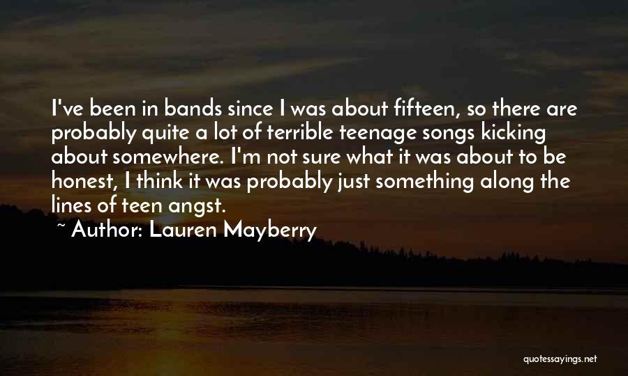 Lauren Mayberry Quotes: I've Been In Bands Since I Was About Fifteen, So There Are Probably Quite A Lot Of Terrible Teenage Songs