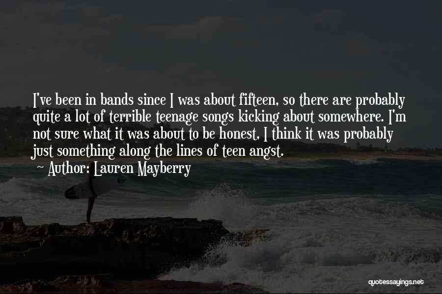 Lauren Mayberry Quotes: I've Been In Bands Since I Was About Fifteen, So There Are Probably Quite A Lot Of Terrible Teenage Songs