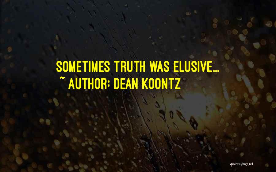 Dean Koontz Quotes: Sometimes Truth Was Elusive...