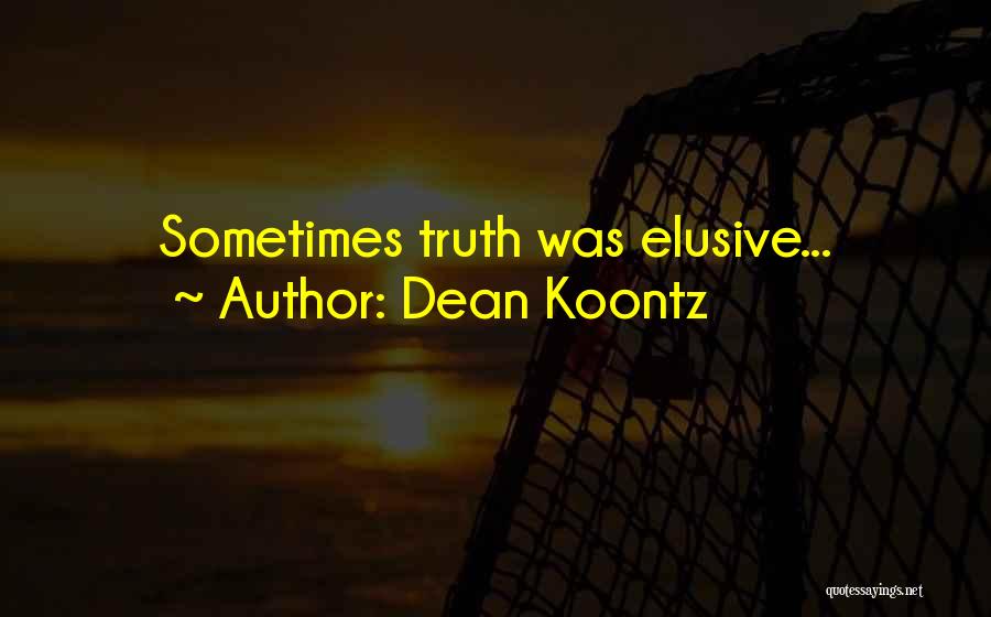 Dean Koontz Quotes: Sometimes Truth Was Elusive...