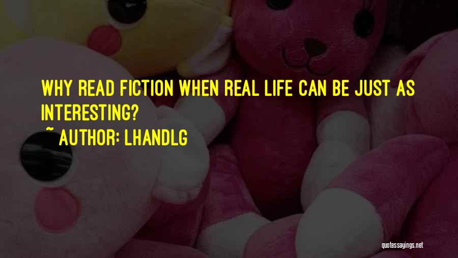 LHandLG Quotes: Why Read Fiction When Real Life Can Be Just As Interesting?