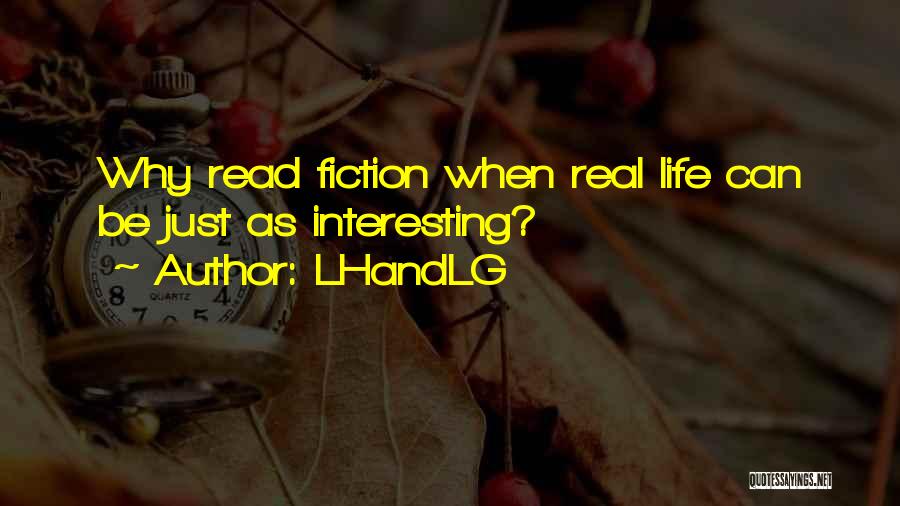 LHandLG Quotes: Why Read Fiction When Real Life Can Be Just As Interesting?